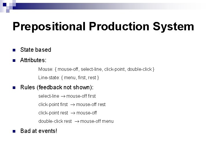 Prepositional Production System n State based n Attributes: Mouse: { mouse-off, select-line, click-point, double-click