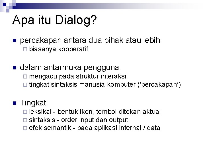 Apa itu Dialog? n percakapan antara dua pihak atau lebih ¨ biasanya n kooperatif