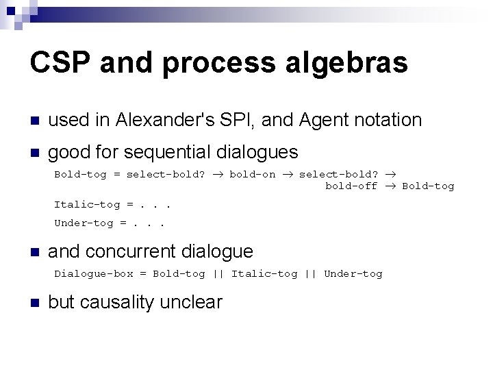 CSP and process algebras n used in Alexander's SPI, and Agent notation n good