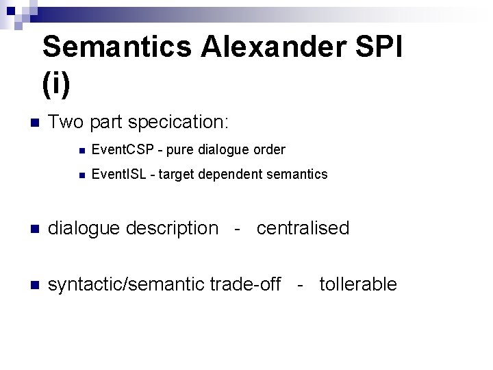 Semantics Alexander SPI (i) n Two part specication: n Event. CSP - pure dialogue