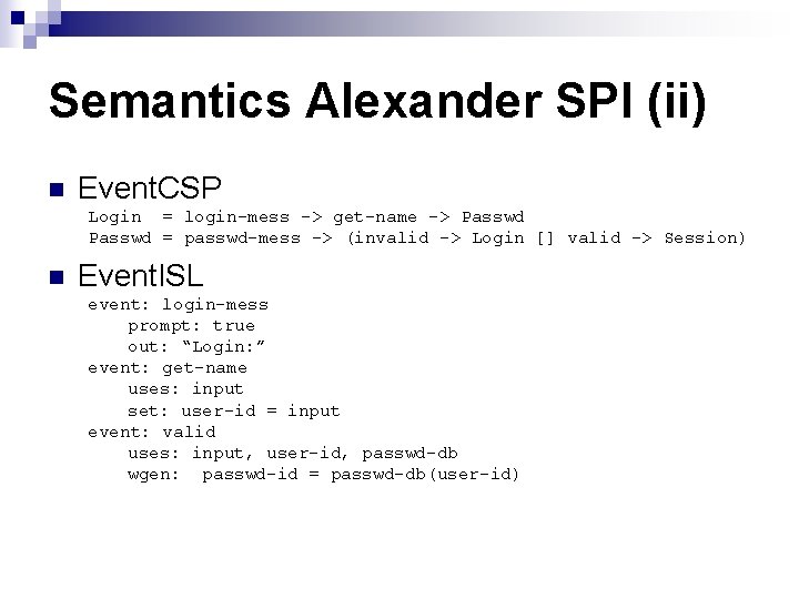 Semantics Alexander SPI (ii) n Event. CSP Login = login-mess -> get-name -> Passwd