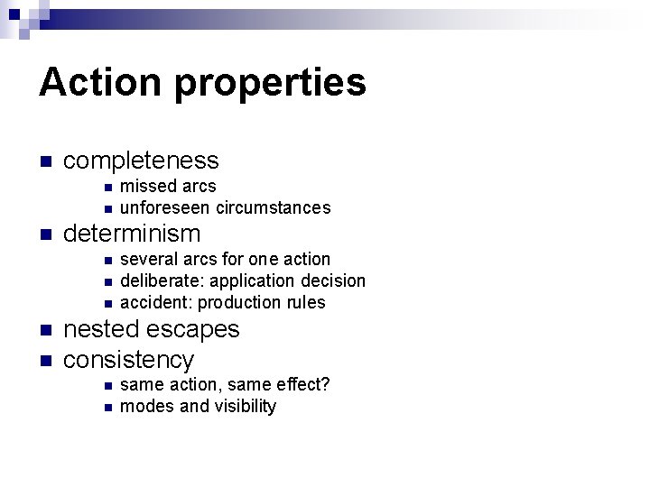 Action properties n completeness n n n determinism n n n missed arcs unforeseen