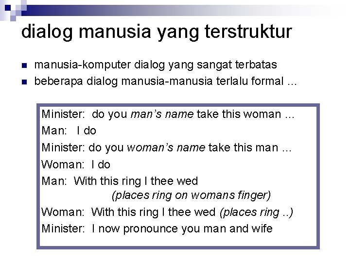 dialog manusia yang terstruktur n n manusia-komputer dialog yang sangat terbatas beberapa dialog manusia-manusia