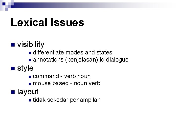 Lexical Issues n visibility differentiate modes and states n annotations (penjelasan) to dialogue n