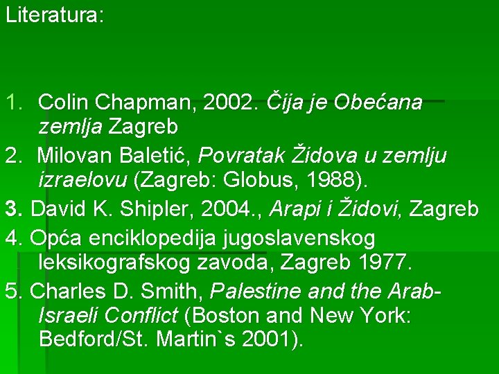 Literatura: 1. Colin Chapman, 2002. Čija je Obećana zemlja Zagreb 2. Milovan Baletić, Povratak