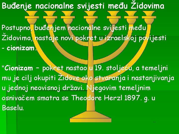 Buđenje nacionalne svijesti među Židovima Postupno, buđenjem nacionalne svijesti među Židovima, nastaje novi pokret Buđenje nacionalne svijesti među Židovima Postupno, buđenjem nacionalne svijesti među Židovima, nastaje novi pokret