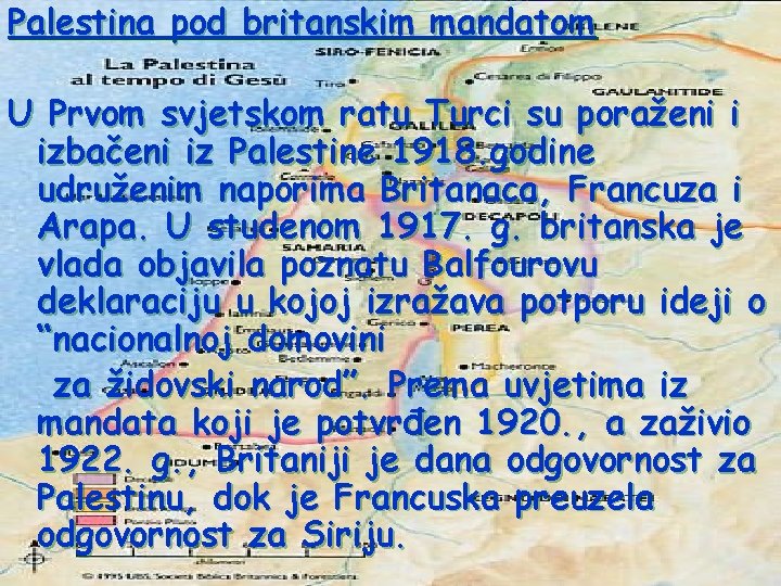 Palestina pod britanskim mandatom U Prvom svjetskom ratu Turci su poraženi i izbačeni iz Palestina pod britanskim mandatom U Prvom svjetskom ratu Turci su poraženi i izbačeni iz