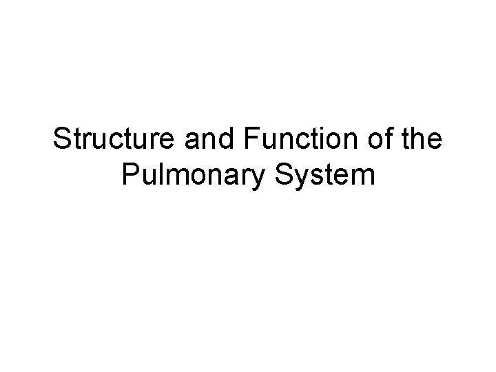 Structure and Function of the Pulmonary System 