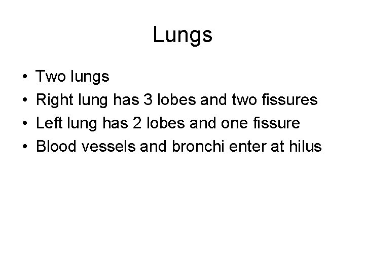 Lungs • • Two lungs Right lung has 3 lobes and two fissures Left