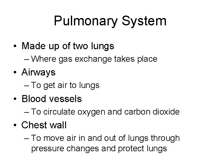 Pulmonary System • Made up of two lungs – Where gas exchange takes place