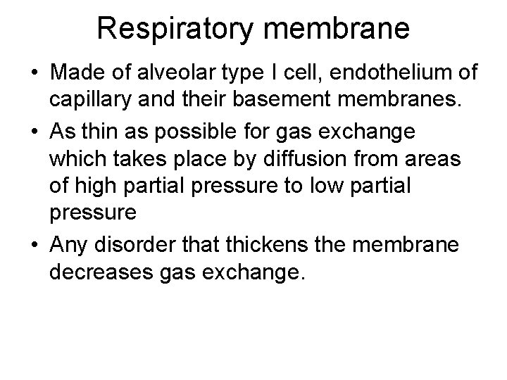 Respiratory membrane • Made of alveolar type I cell, endothelium of capillary and their