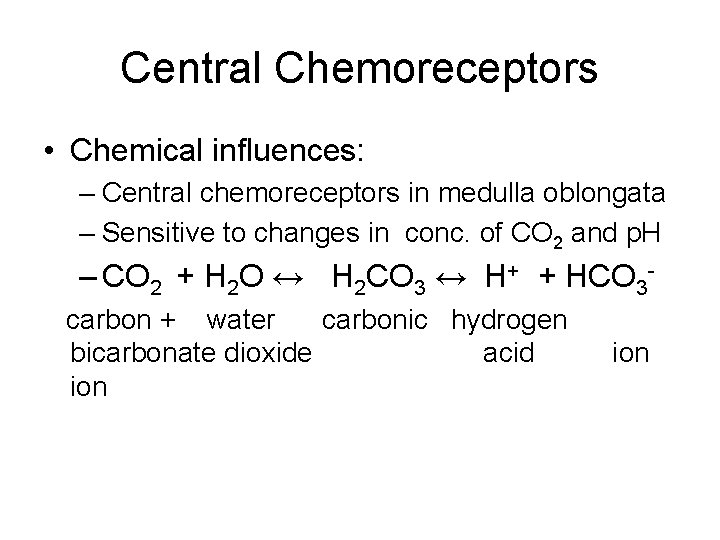 Central Chemoreceptors • Chemical influences: – Central chemoreceptors in medulla oblongata – Sensitive to