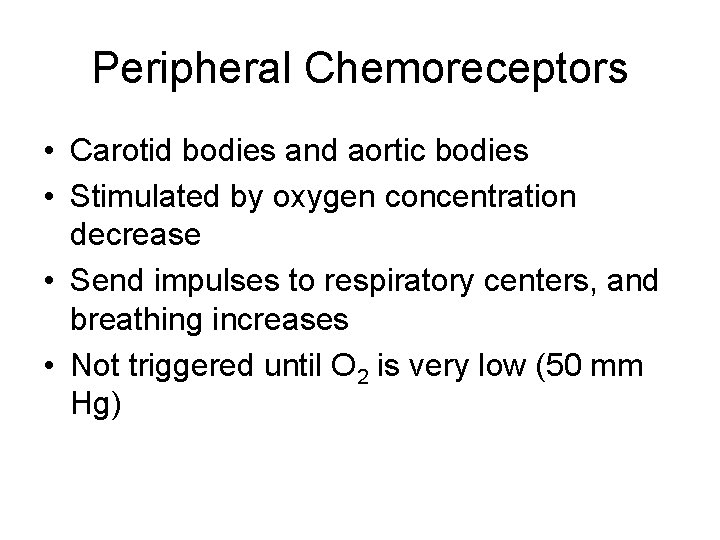 Peripheral Chemoreceptors • Carotid bodies and aortic bodies • Stimulated by oxygen concentration decrease