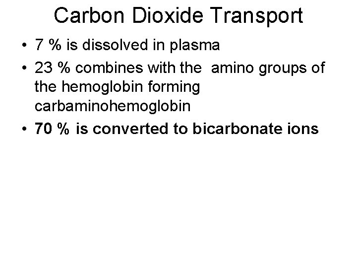 Carbon Dioxide Transport • 7 % is dissolved in plasma • 23 % combines