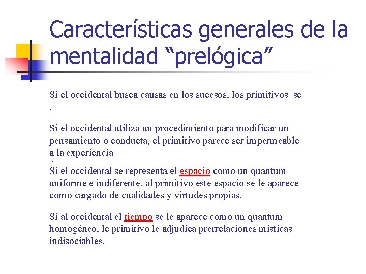 Características generales de la mentalidad “prelógica” Si el occidental busca causas en los sucesos,