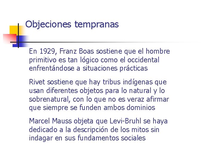 Objeciones tempranas En 1929, Franz Boas sostiene que el hombre primitivo es tan lógico