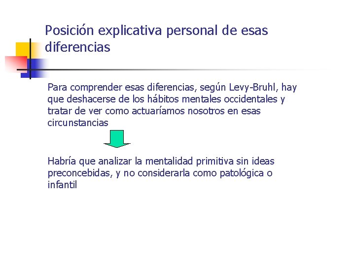 Posición explicativa personal de esas diferencias Para comprender esas diferencias, según Levy-Bruhl, hay que