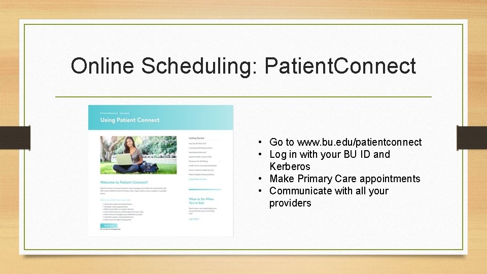 Online Scheduling: Patient. Connect • Go to www. bu. edu/patientconnect • Log in with Online Scheduling: Patient. Connect • Go to www. bu. edu/patientconnect • Log in with