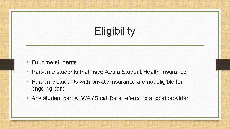 Eligibility • Full time students • Part-time students that have Aetna Student Health Insurance Eligibility • Full time students • Part-time students that have Aetna Student Health Insurance