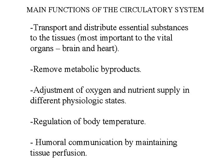 MAIN FUNCTIONS OF THE CIRCULATORY SYSTEM -Transport and distribute essential substances to the tissues