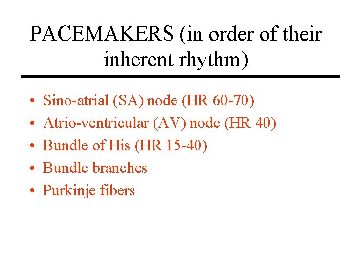 PACEMAKERS (in order of their inherent rhythm) • • • Sino-atrial (SA) node (HR