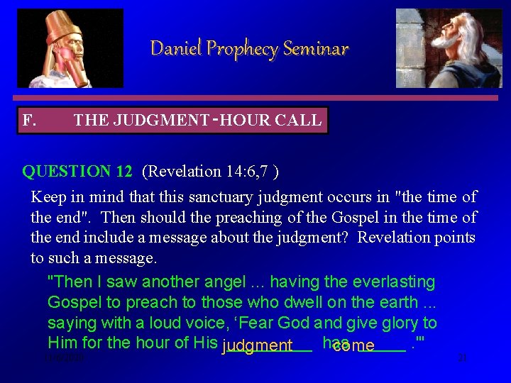 Daniel Prophecy Seminar F. THE JUDGMENT‑HOUR CALL QUESTION 12 (Revelation 14: 6, 7 )