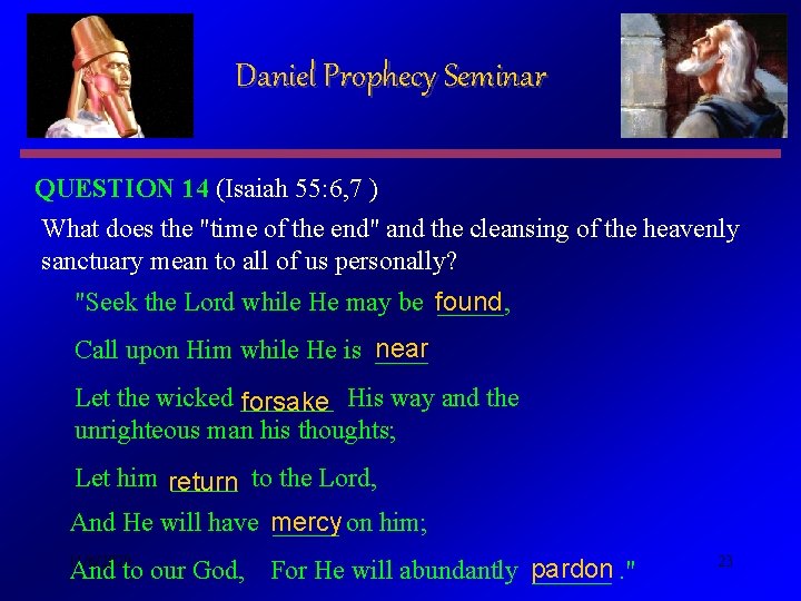 Daniel Prophecy Seminar QUESTION 14 (Isaiah 55: 6, 7 ) What does the "time