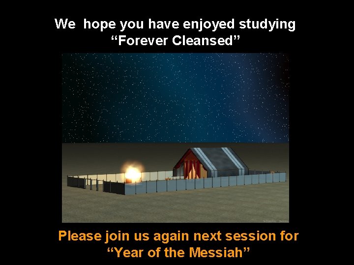 We hope you have enjoyed studying “Forever Cleansed” Please join us again next session