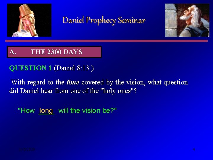 Daniel Prophecy Seminar A. THE 2300 DAYS QUESTION 1 (Daniel 8: 13 ) With