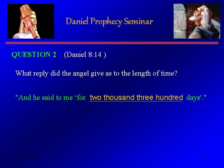 Daniel Prophecy Seminar QUESTION 2 (Daniel 8: 14 ) What reply did the angel
