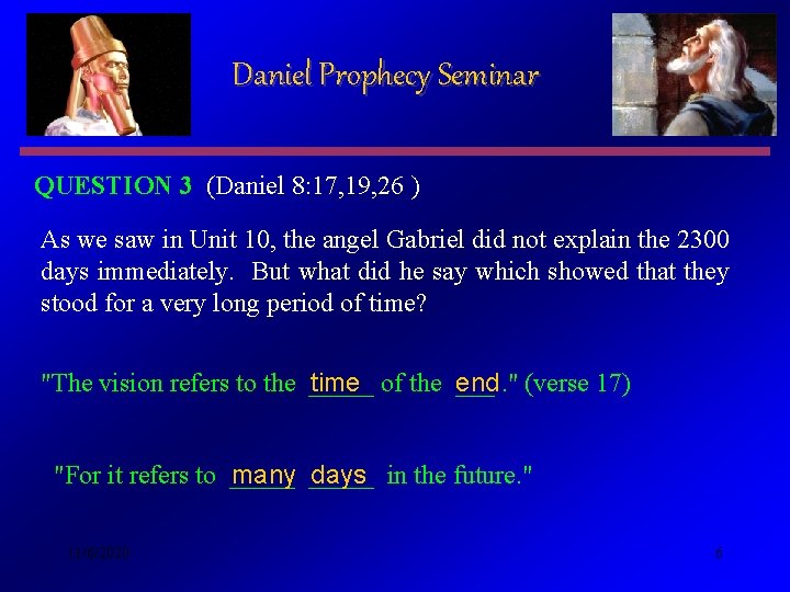 Daniel Prophecy Seminar QUESTION 3 (Daniel 8: 17, 19, 26 ) As we saw
