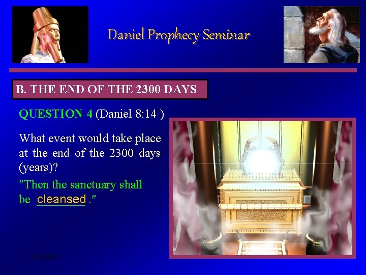 Daniel Prophecy Seminar B. THE END OF THE 2300 DAYS QUESTION 4 (Daniel 8: