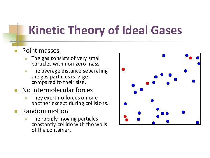 Kinetic Theory of Ideal Gases n Point masses n n n No intermolecular forces