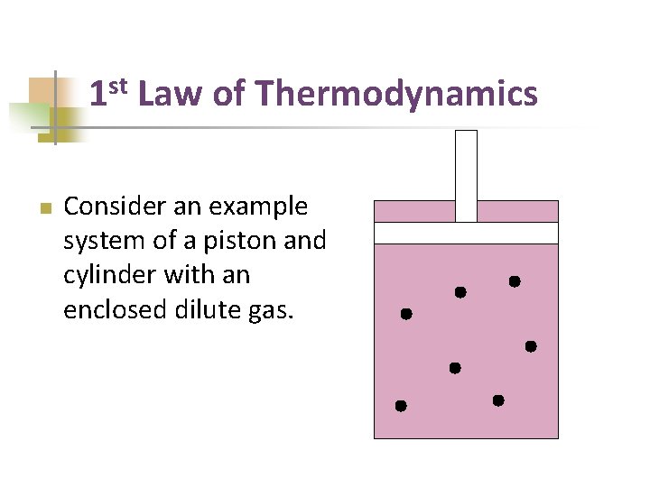 st 1 n Law of Thermodynamics Consider an example system of a piston and