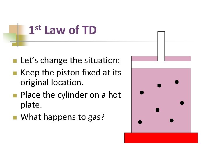 st 1 n n Law of TD Let’s change the situation: Keep the piston