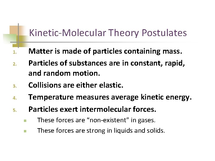 Kinetic-Molecular Theory Postulates Matter is made of particles containing mass. Particles of substances are