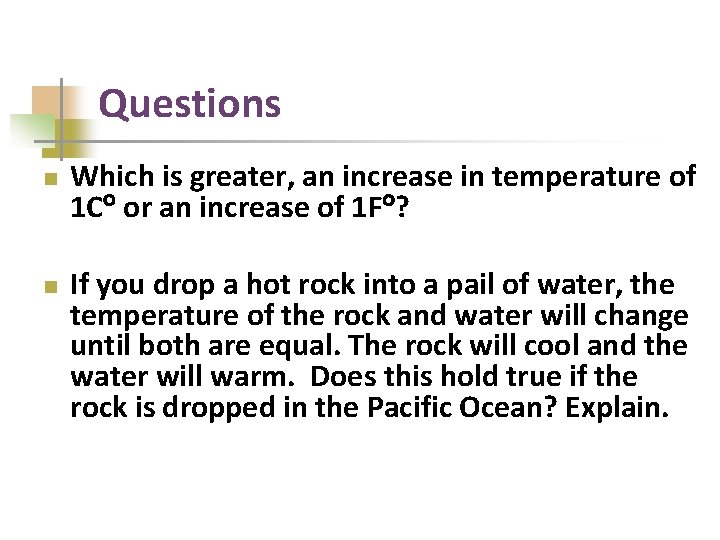 Questions n n Which is greater, an increase in temperature of 1 C or