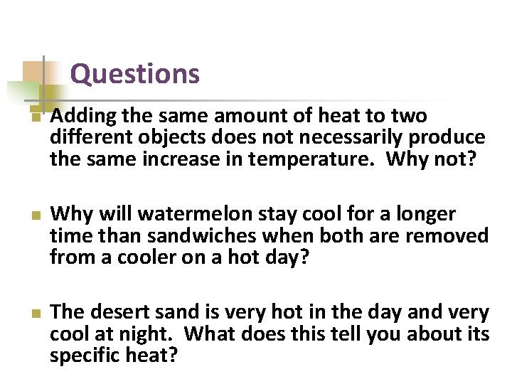 Questions n n n Adding the same amount of heat to two different objects