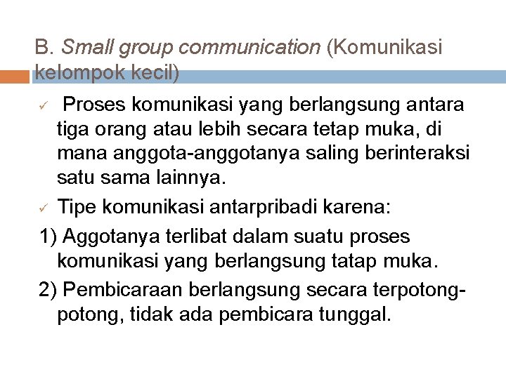 B. Small group communication (Komunikasi kelompok kecil) ü Proses komunikasi yang berlangsung antara tiga