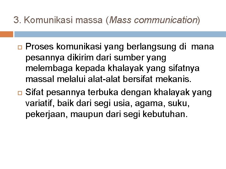 3. Komunikasi massa (Mass communication) Proses komunikasi yang berlangsung di mana pesannya dikirim dari