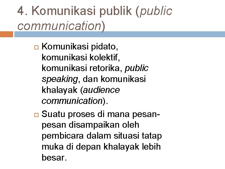 4. Komunikasi publik (public communication) Komunikasi pidato, komunikasi kolektif, komunikasi retorika, public speaking, dan