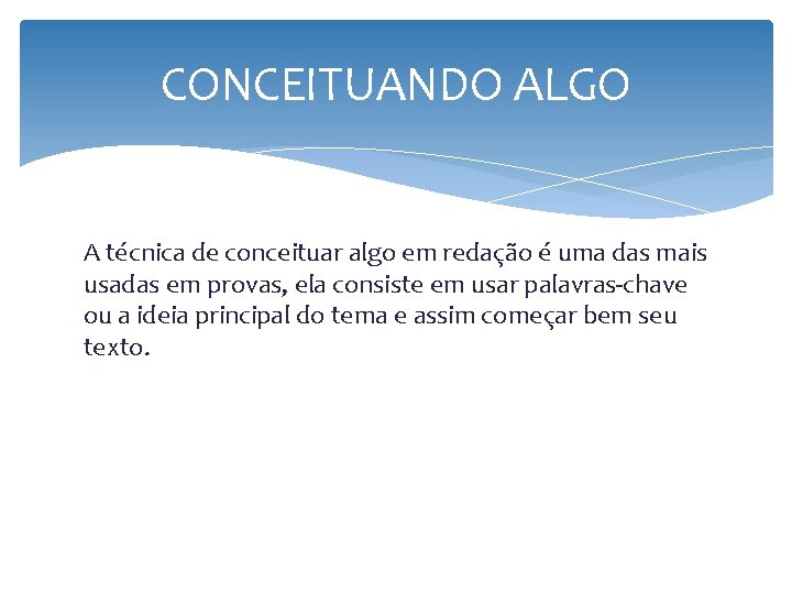 CONCEITUANDO ALGO A técnica de conceituar algo em redação é uma das mais usadas CONCEITUANDO ALGO A técnica de conceituar algo em redação é uma das mais usadas