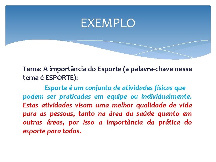 EXEMPLO Tema: A importância do Esporte (a palavra-chave nesse tema é ESPORTE): Esporte é EXEMPLO Tema: A importância do Esporte (a palavra-chave nesse tema é ESPORTE): Esporte é