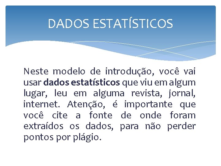 DADOS ESTATÍSTICOS Neste modelo de introdução, você vai usar dados estatísticos que viu em DADOS ESTATÍSTICOS Neste modelo de introdução, você vai usar dados estatísticos que viu em