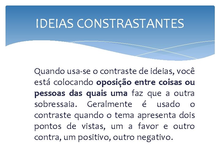 IDEIAS CONSTRASTANTES Quando usa-se o contraste de ideias, você está colocando oposição entre coisas IDEIAS CONSTRASTANTES Quando usa-se o contraste de ideias, você está colocando oposição entre coisas