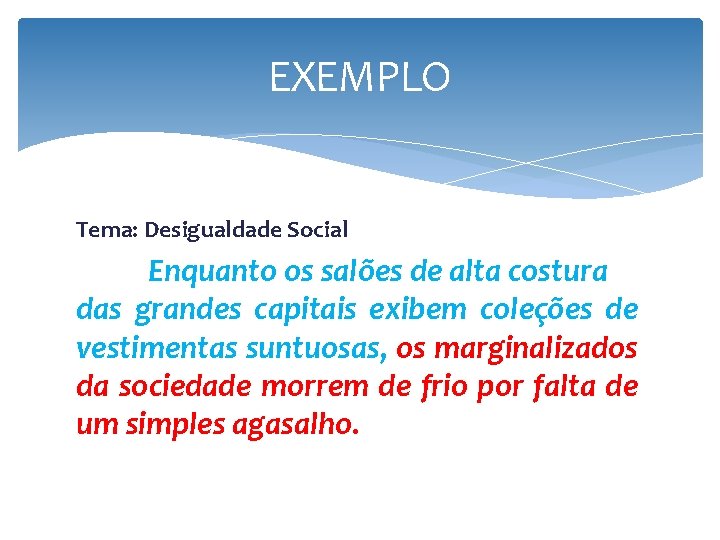 EXEMPLO Tema: Desigualdade Social Enquanto os salões de alta costura das grandes capitais exibem EXEMPLO Tema: Desigualdade Social Enquanto os salões de alta costura das grandes capitais exibem