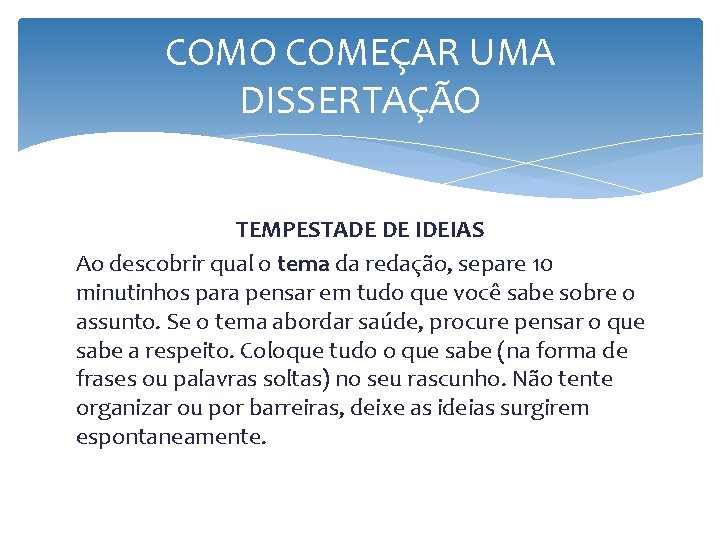 COMO COMEÇAR UMA DISSERTAÇÃO TEMPESTADE DE IDEIAS Ao descobrir qual o tema da redação, COMO COMEÇAR UMA DISSERTAÇÃO TEMPESTADE DE IDEIAS Ao descobrir qual o tema da redação,