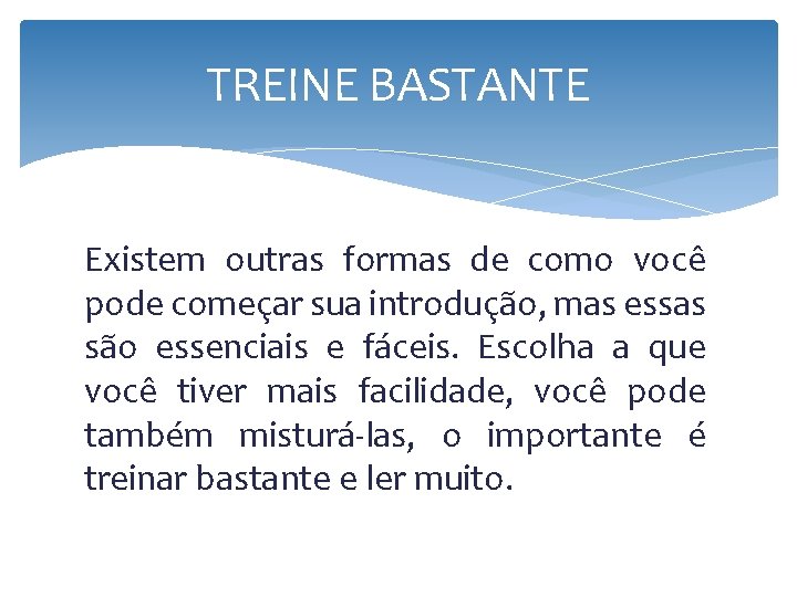 TREINE BASTANTE Existem outras formas de como você pode começar sua introdução, mas essas TREINE BASTANTE Existem outras formas de como você pode começar sua introdução, mas essas