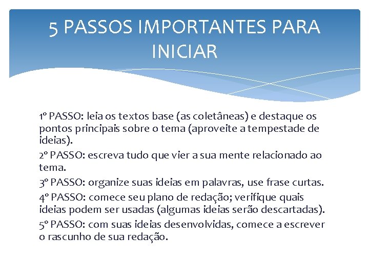 5 PASSOS IMPORTANTES PARA INICIAR 1º PASSO: leia os textos base (as coletâneas) e 5 PASSOS IMPORTANTES PARA INICIAR 1º PASSO: leia os textos base (as coletâneas) e