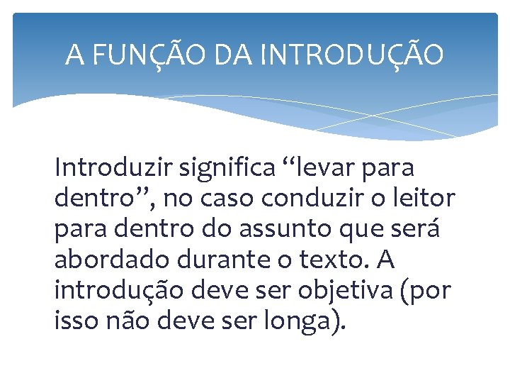 A FUNÇÃO DA INTRODUÇÃO Introduzir significa “levar para dentro”, no caso conduzir o leitor A FUNÇÃO DA INTRODUÇÃO Introduzir significa “levar para dentro”, no caso conduzir o leitor
